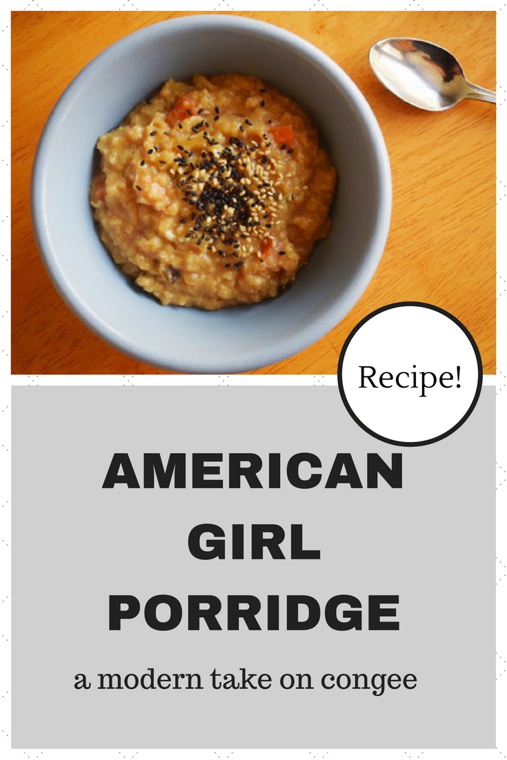 Recipe for "American Girl" porridge, an updated, healthy version of congee